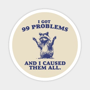 99 Poblems And I Caused Them All - Unisex Magnet
